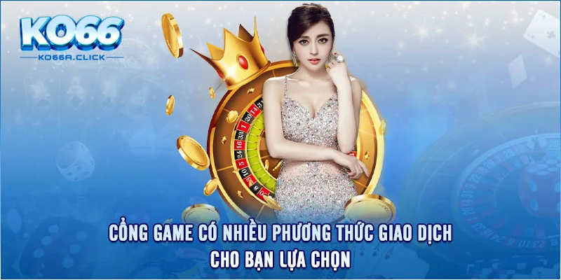 Cổng game có nhiều phương thức giao dịch cho bạn lựa chọn