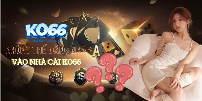 Không thể đăng nhập vào nhà cái ko66