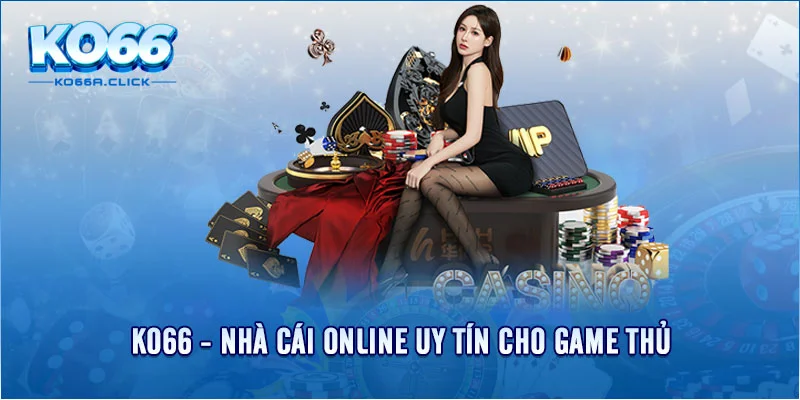 Nhà Cái KO66 - Trải Nghiệm Cá Cược Đỉnh Cao, Ưu Đãi Hấp Dẫn