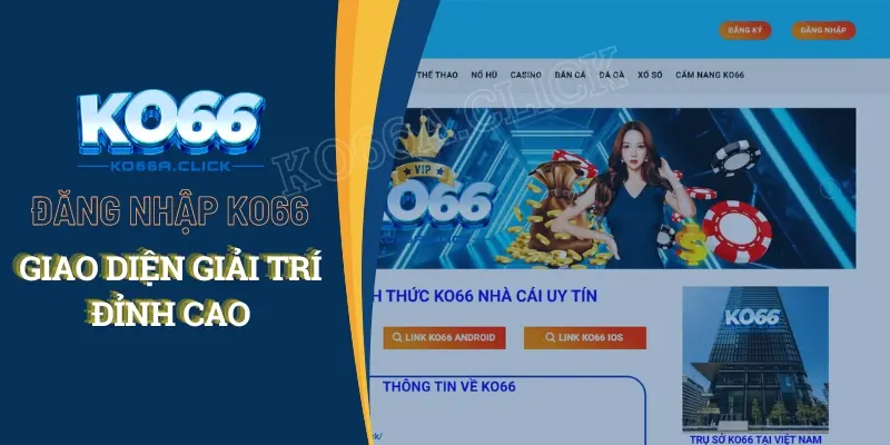 Đăng nhập KO66 trải nghiệm giao diện giải trí đỉnh cao